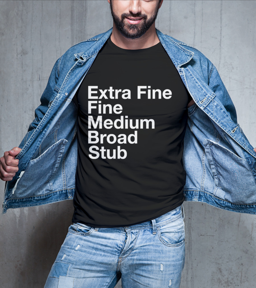 Extra Fine Fine Medium Broad Stub T-Shirt