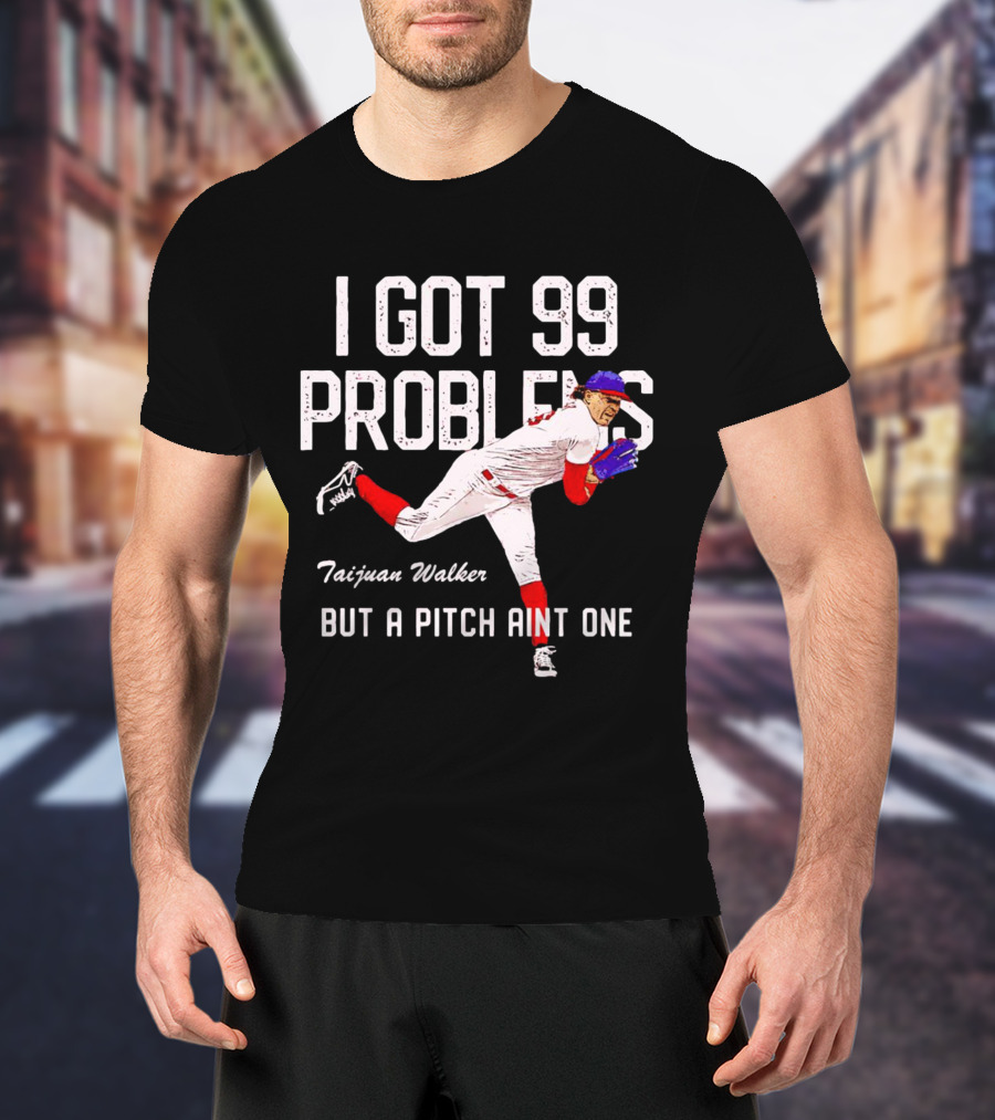 Taijuan Walker Philadelphia Phillies I Got 99 Problems But A Pitch Aint One T-Shirt