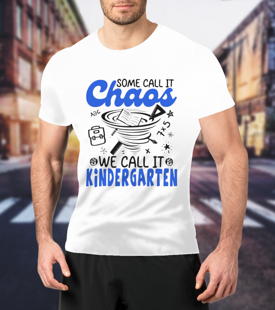 Some Call It Chaos ABC 7x5 We Call It Kindergarten T-Shirt