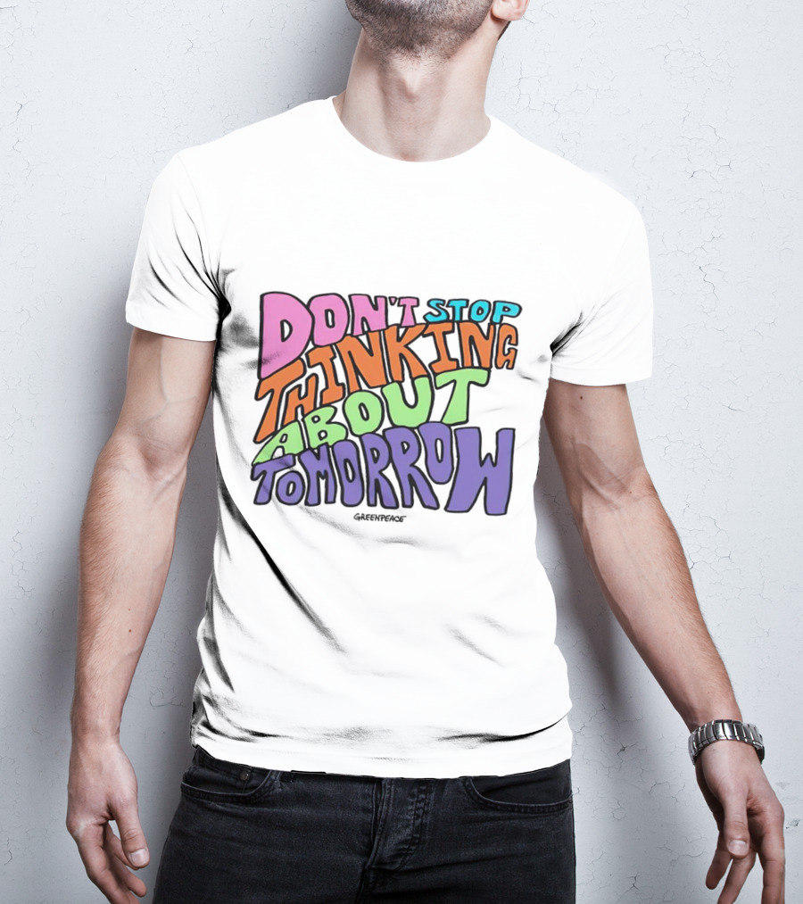 Don't Stop Thinking About Tomorrow Greenpeace T-Shirt