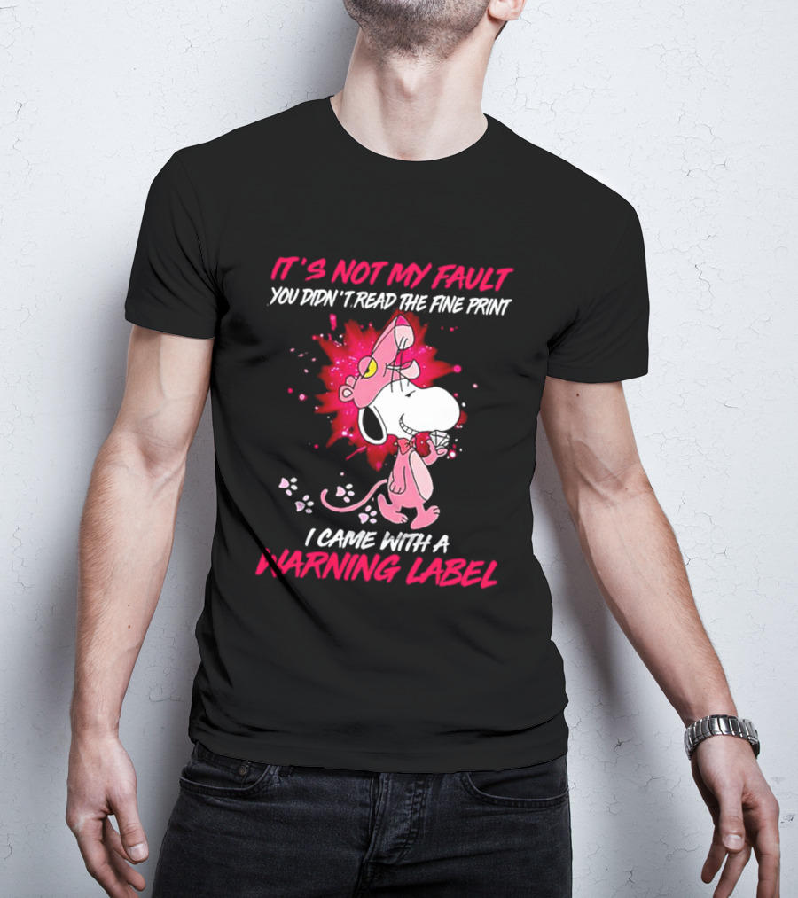 It’s Not My Fault You Didn’t Read The Fine Print I Came With A Warning Label Snoopy Pink In Panther T-Shirt