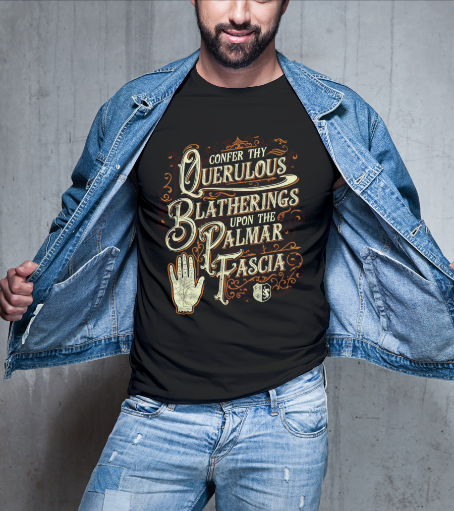 Confer Thy Querulous Blatherings Upon The Palmar Fascia Vintage Ornate Typography And Hand T-Shirt