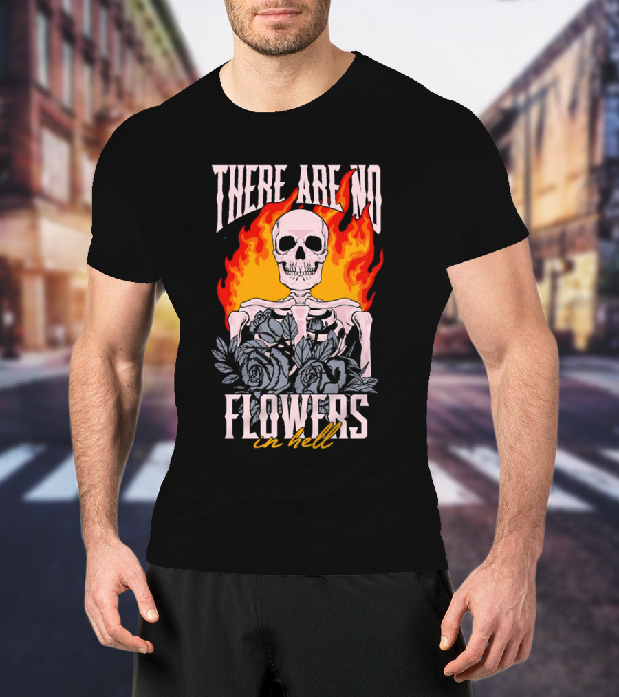 Skeleton Flames With Blue Roses And Text There Are No Flowers In Hell T-Shirt