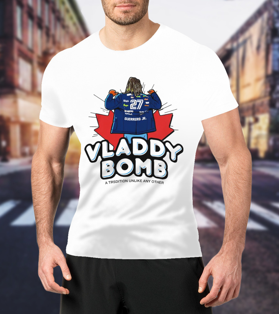 Vladdy Bomb Guerrero Jr 27 Toronto Tradition Unlike Any Other T-Shirt