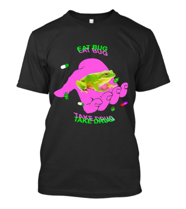 Eat Bug Take Drug Frog Pills Hand Bugs T-Shirt