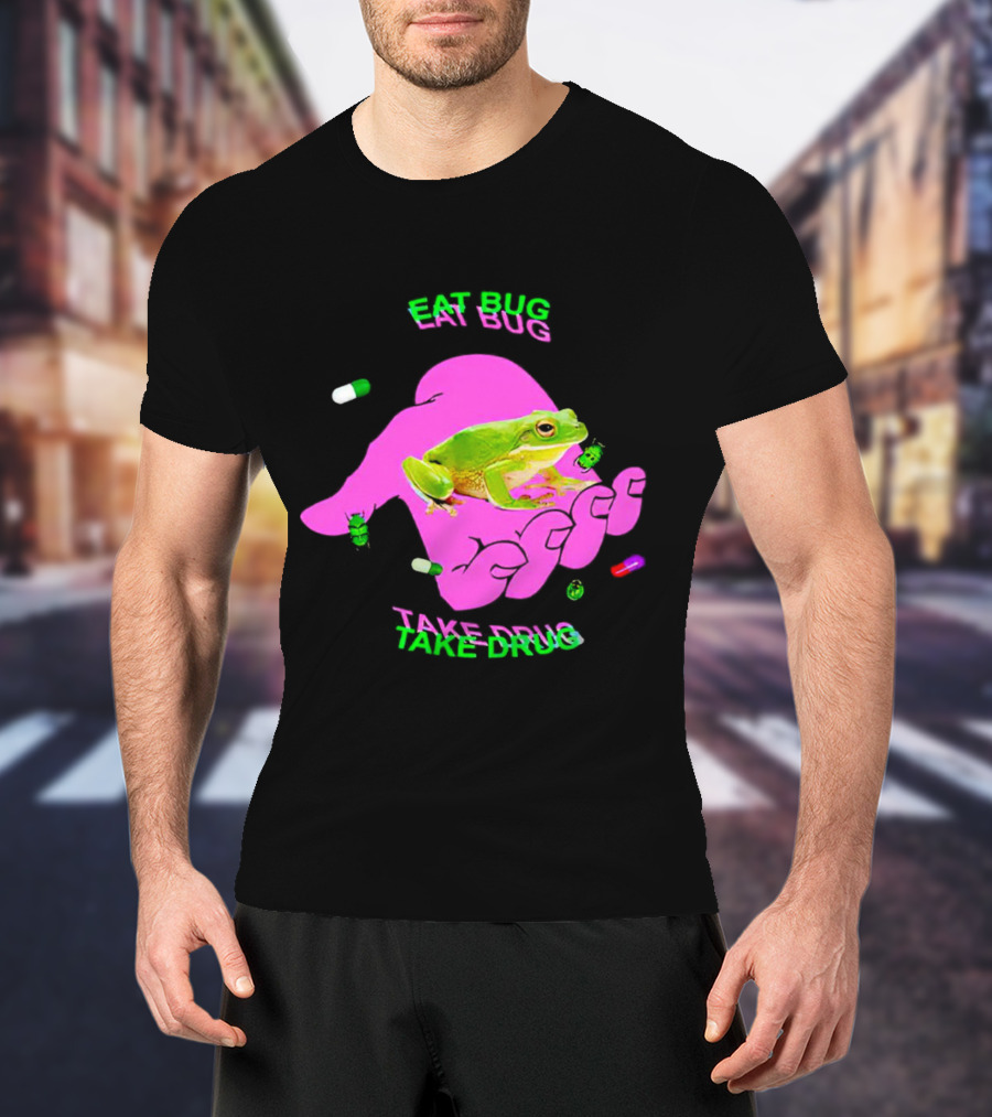 Eat Bug Take Drug Frog Pills Hand Bugs T-Shirt