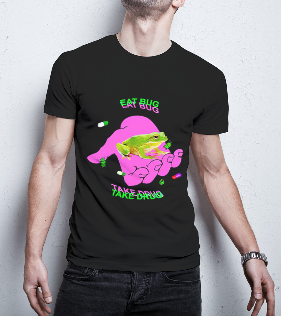 Eat Bug Take Drug Frog Pills Hand Bugs T-Shirt