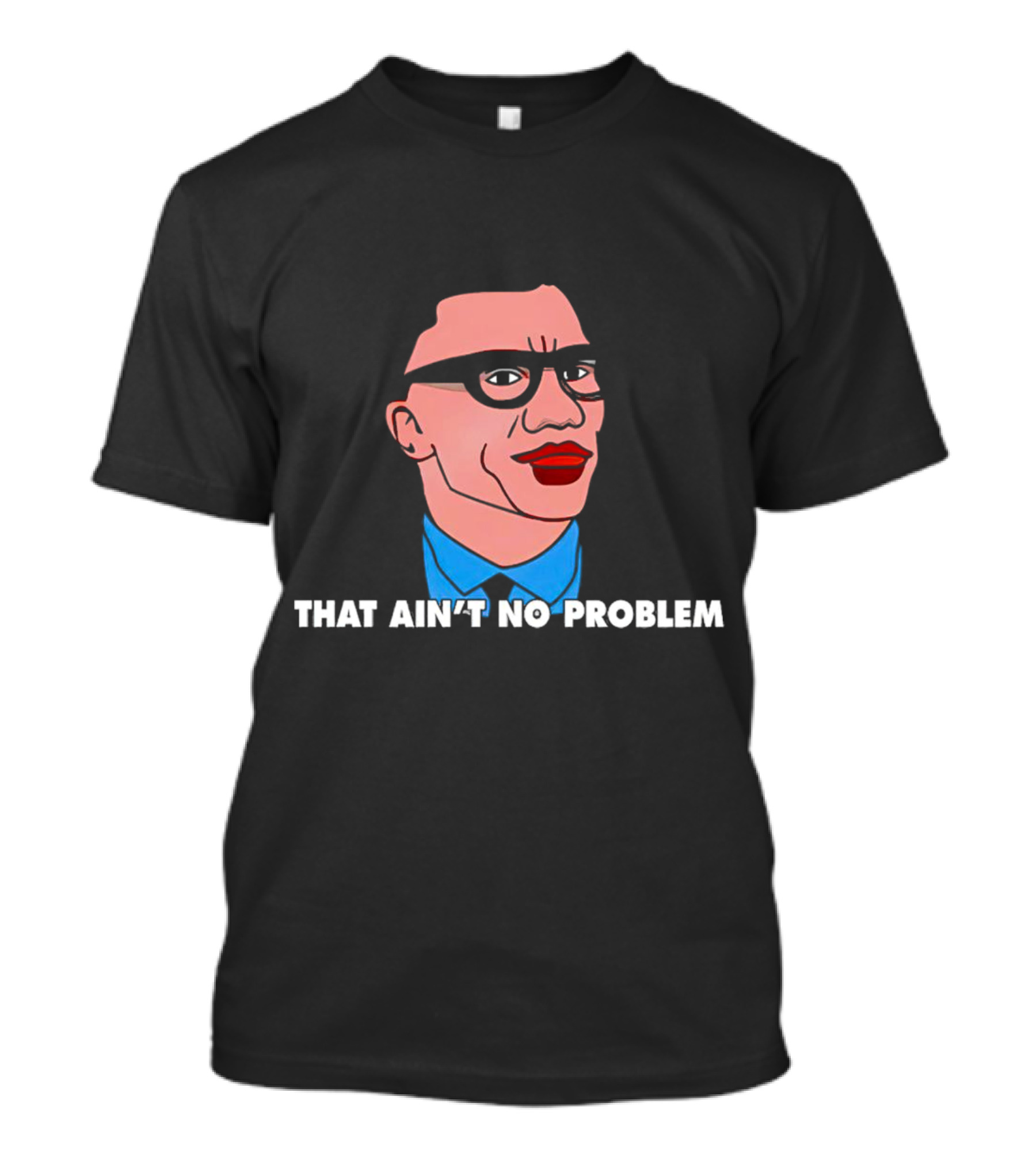 THAT AIN’T NO PROBLEM Meme Face With Glasses And Red Lips T-Shirt
