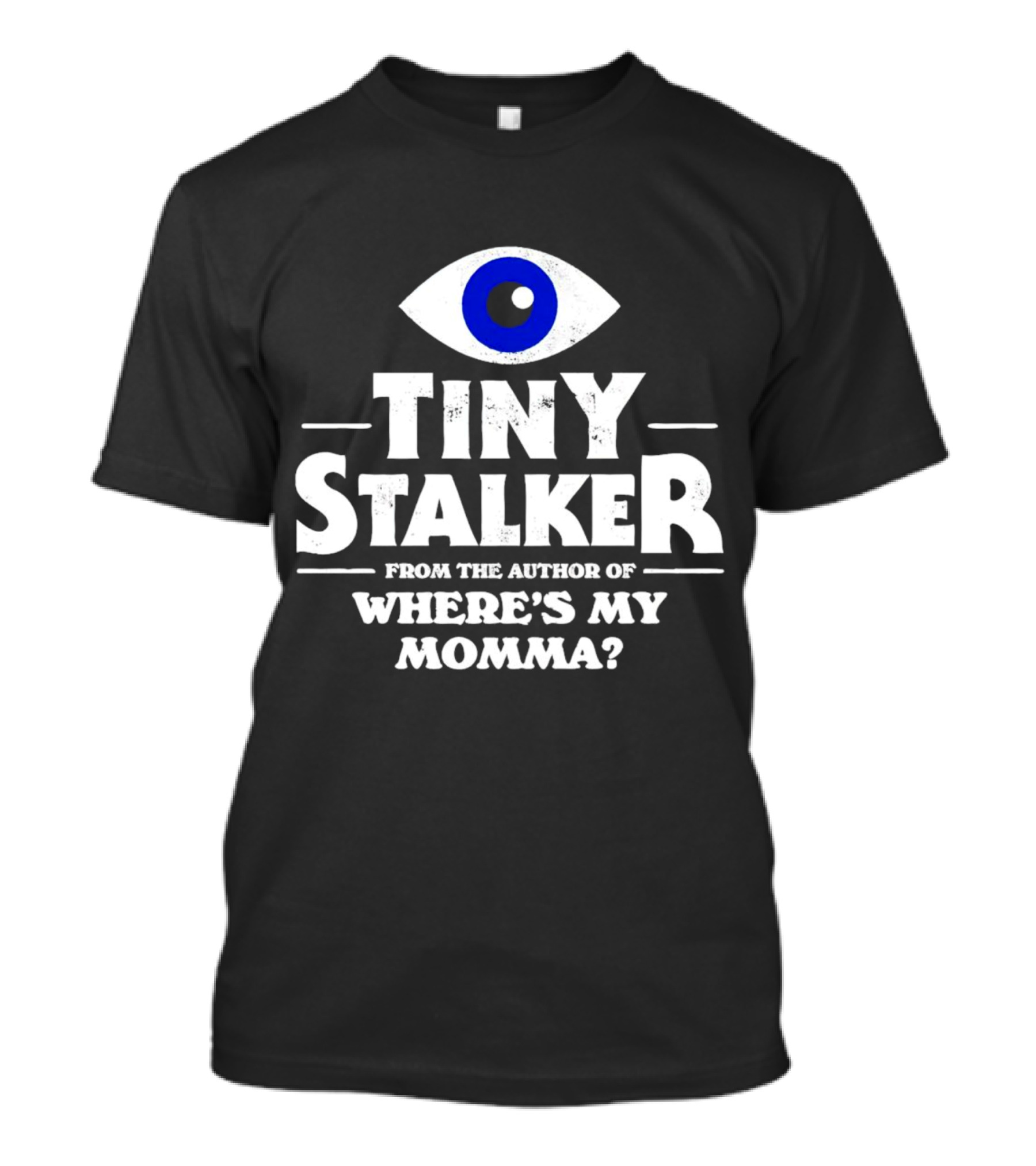 Tiny Stalker From The Author Of Where's My Momma Blue Eye T-Shirt