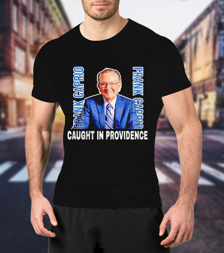 Frank Caprio Caught IN Providence T-Shirt
