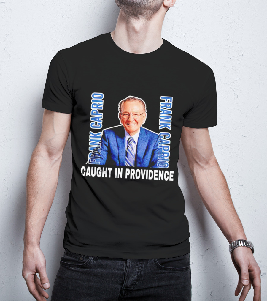 Frank Caprio Caught IN Providence T-Shirt