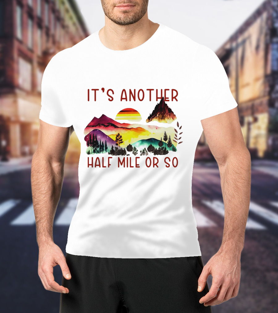 IT'S ANOTHER HALF MILE OR SO Sunset Mountain Landscape T-Shirt