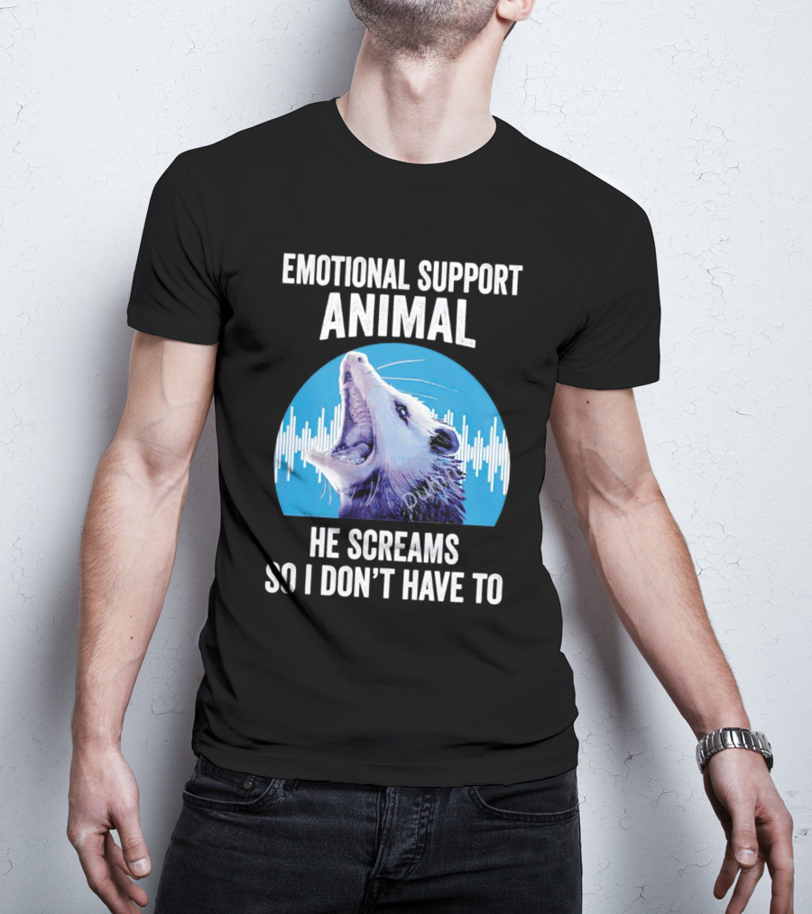 Emotional Support Animal Opossum He Screams So I Don’t Have To T-Shirt
