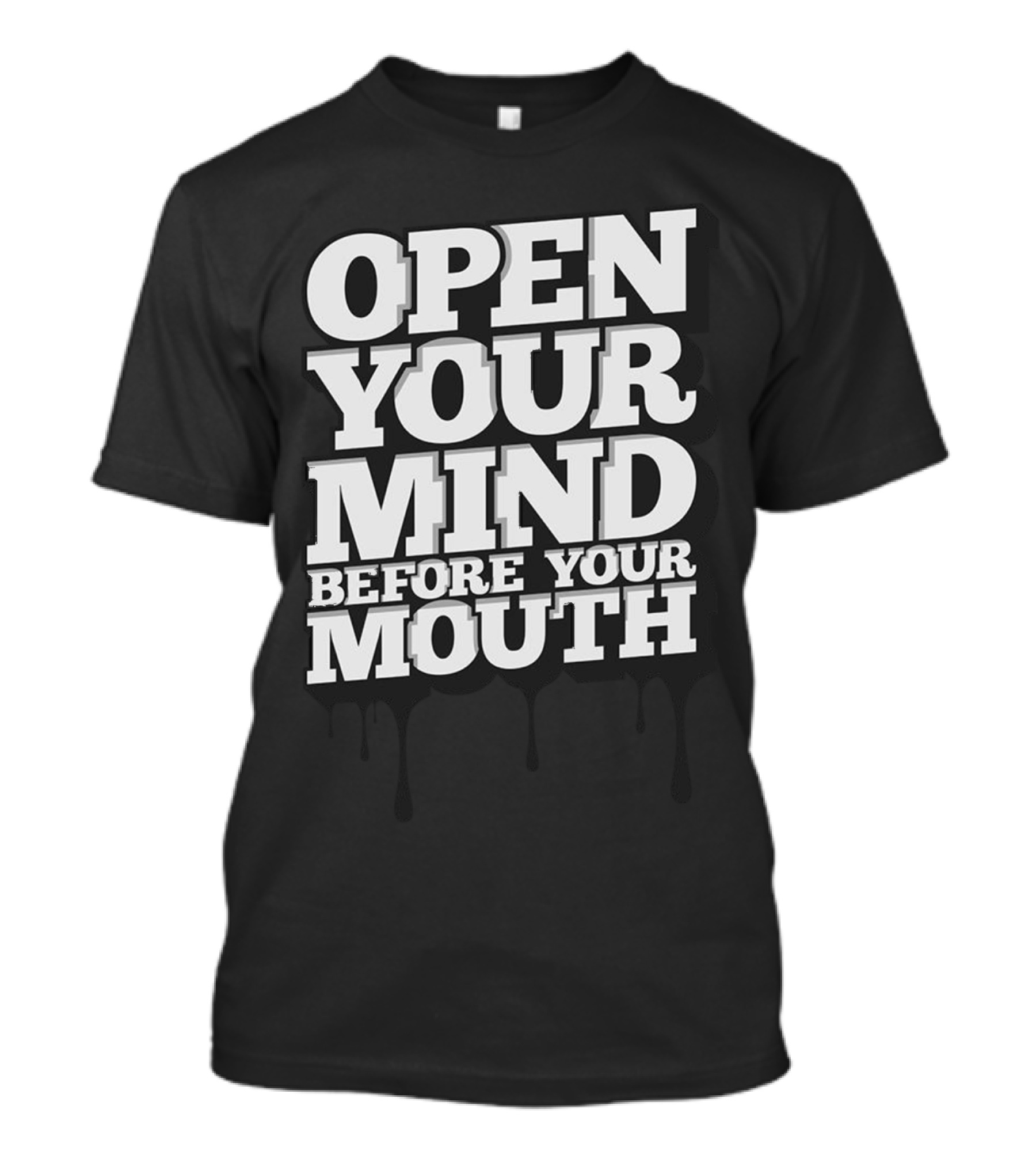 Open Your Mind Before Your Mouth T-Shirt