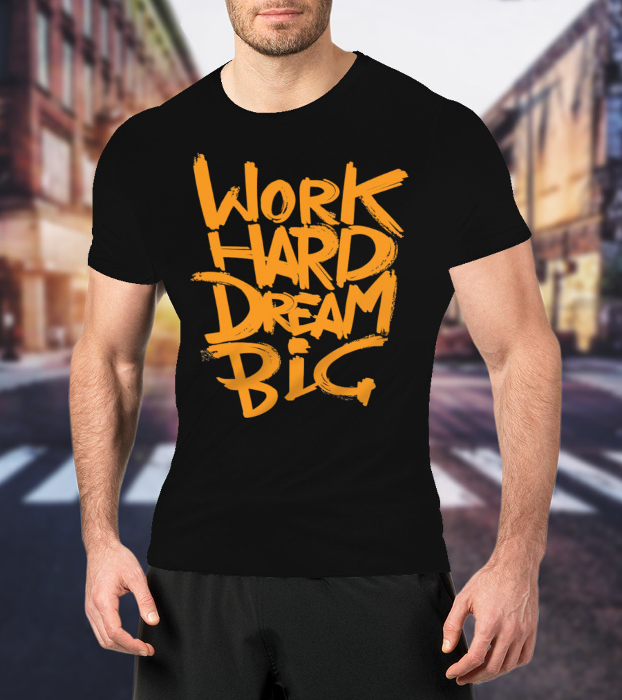 WORK HARD DREAM BIG Motivation Success Bold Inspirational Typography T-Shirt