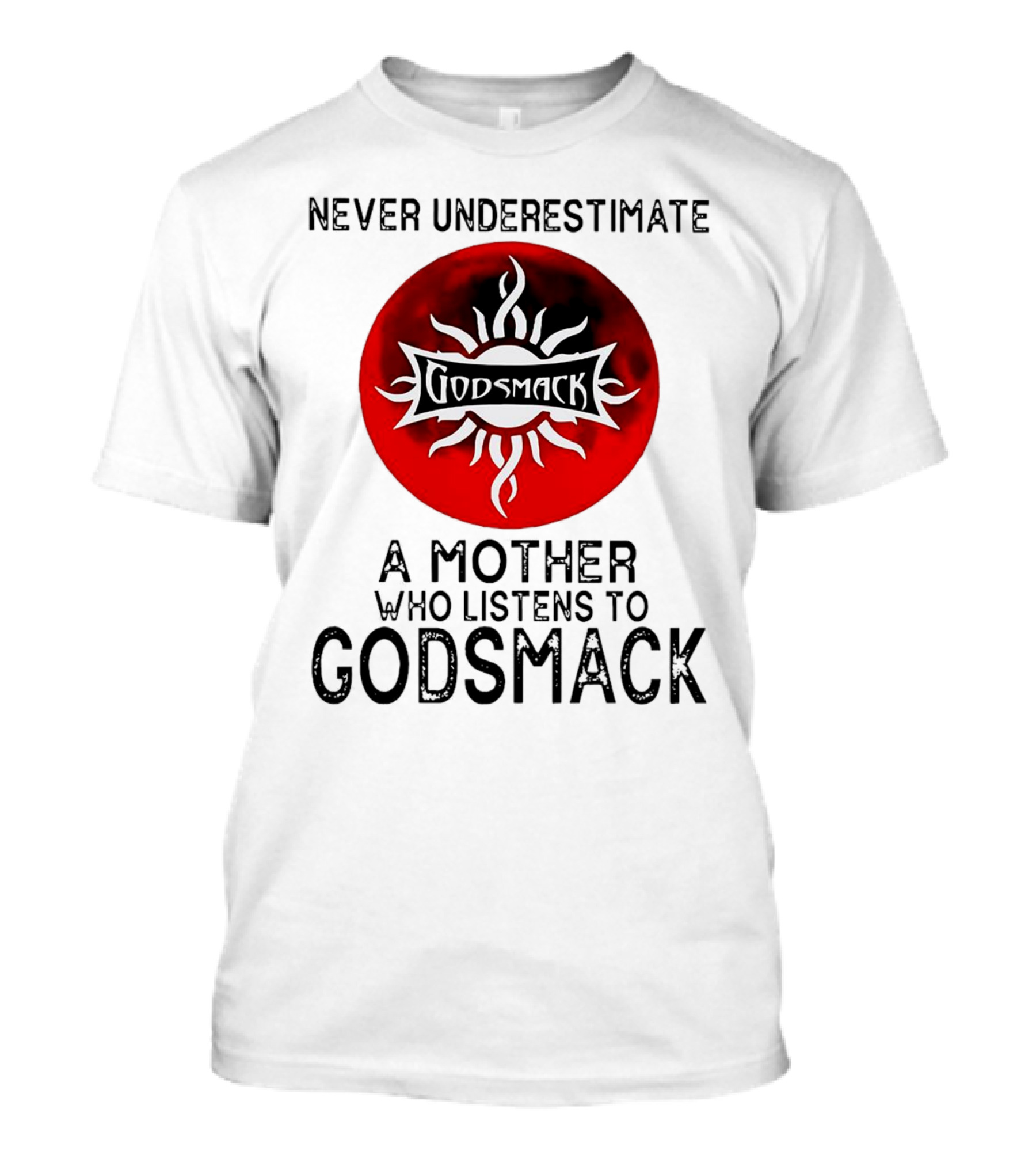 Never Underestimate A Mother Who Listens To Godsmack Sun T-Shirt