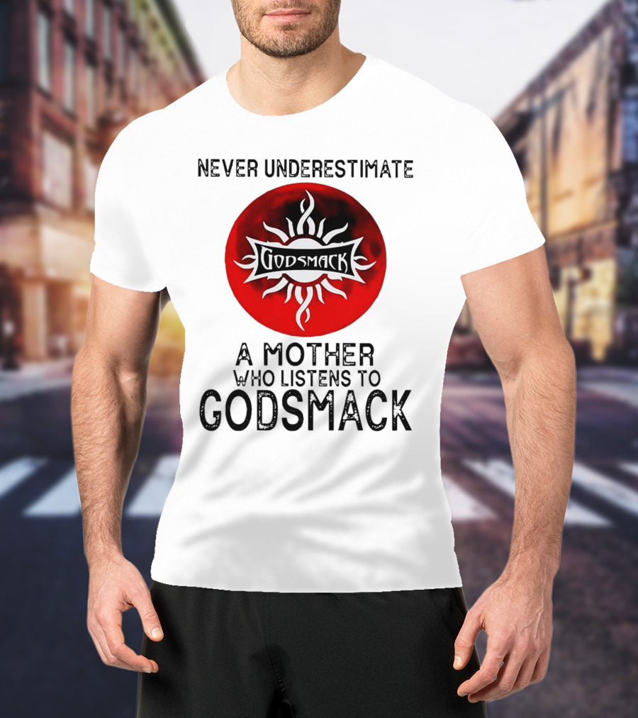 Never Underestimate A Mother Who Listens To Godsmack Sun T-Shirt