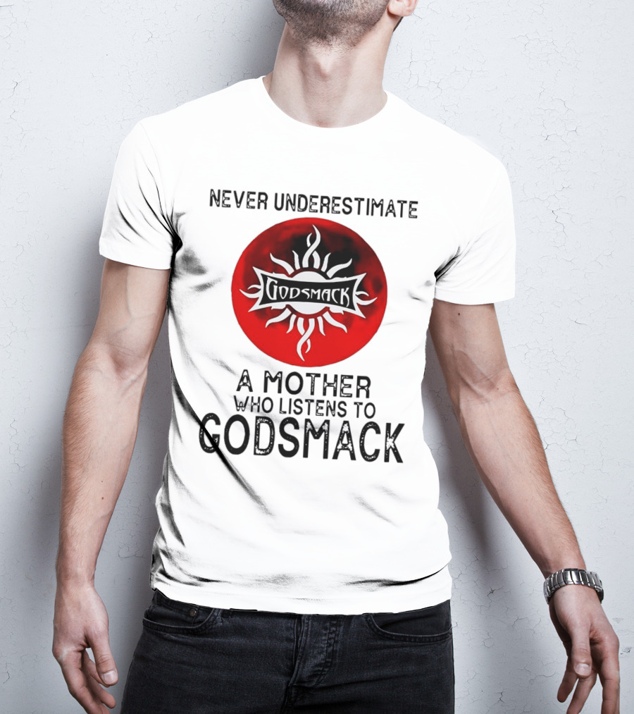 Never Underestimate A Mother Who Listens To Godsmack Sun T-Shirt