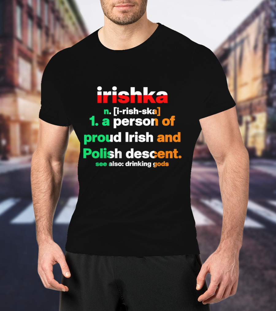 Irishka Person Of Proud Irish Polish Descent Drinking Gods T-Shirt