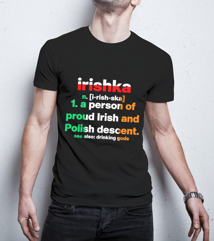 Irishka Person Of Proud Irish Polish Descent Drinking Gods T-Shirt