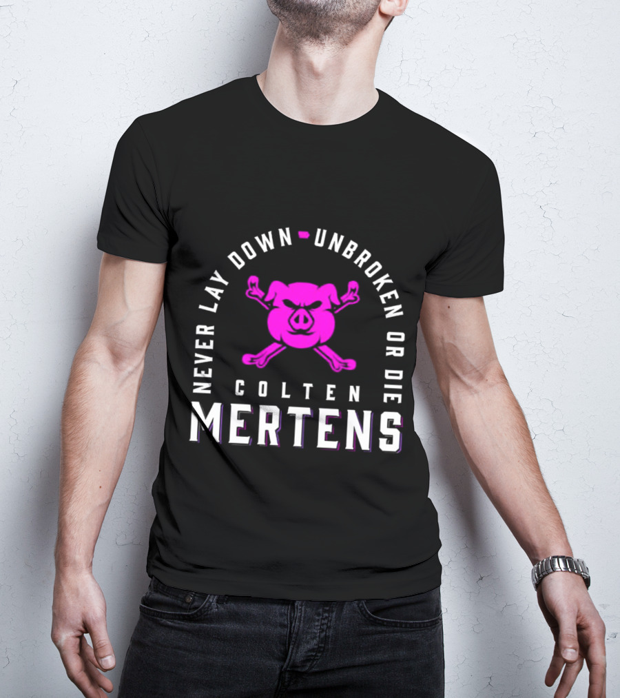 Never Lay Down Unbroken Or Die Colten Mertens Pig T-Shirt