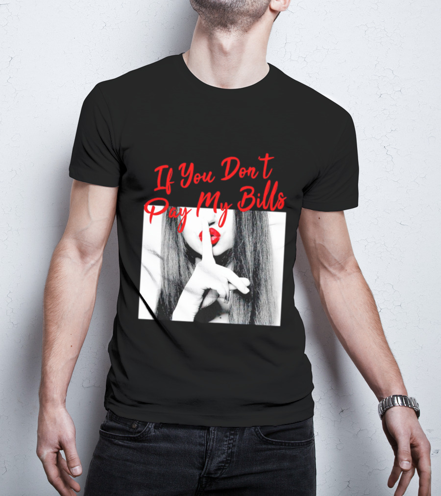 If You Don’t Pay My Bills Finger Shushing Red Lips Woman T-Shirt