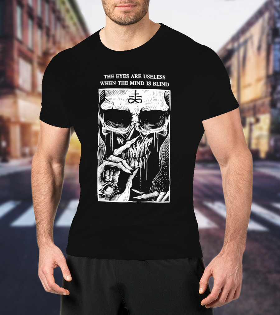 The Eyes Are Useless When The Mind Is Blind Skull With Occult Symbol And Eye In Hand T-Shirt