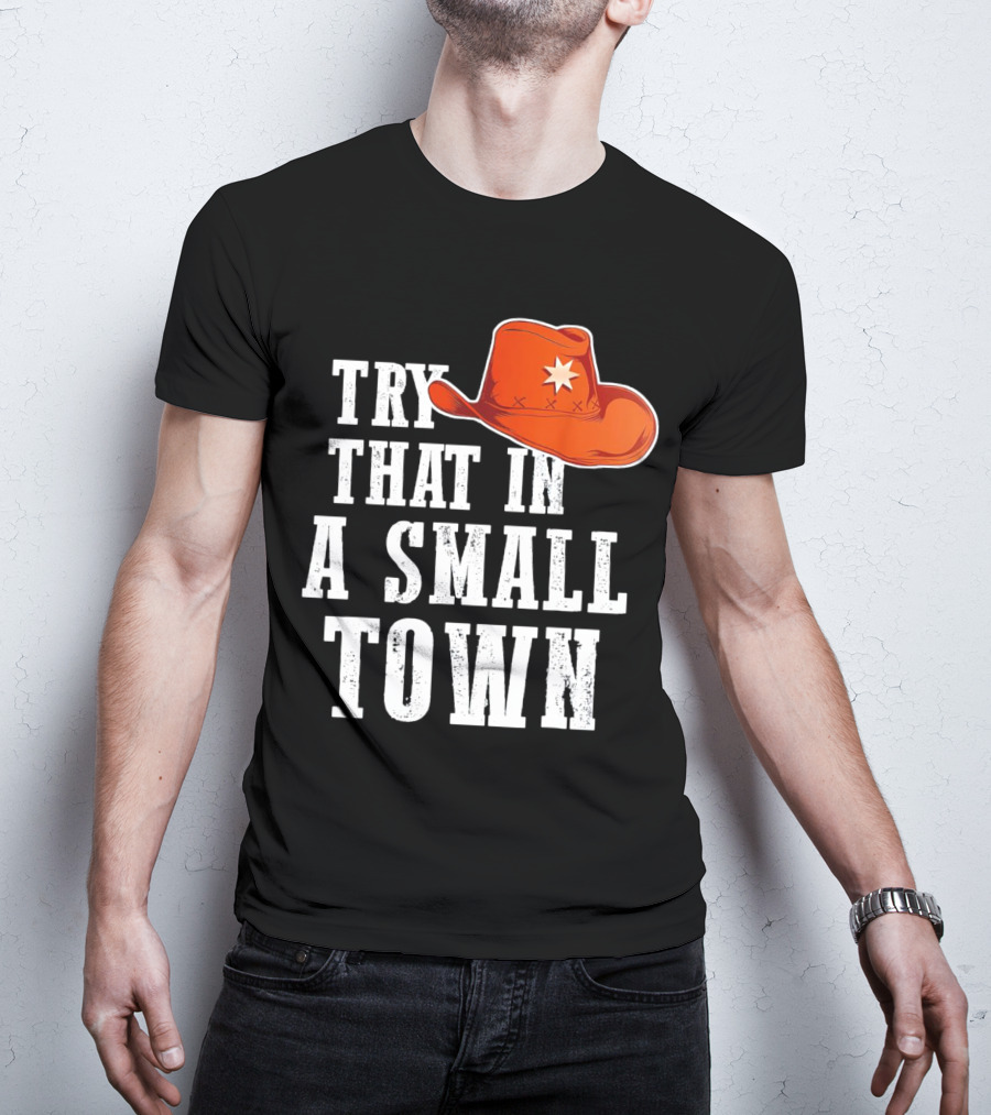 Try That In A Small Town Western Cowboy Hat T-Shirt