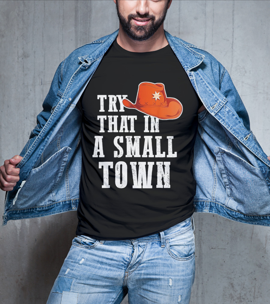 Try That In A Small Town Western Cowboy Hat T-Shirt