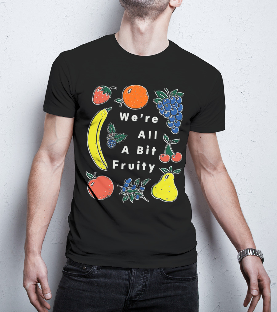 We're All A Bit Fruity Strawberry Orange Grapes Banana Cherry Apple Pear Blueberry Blackberry T-Shirt