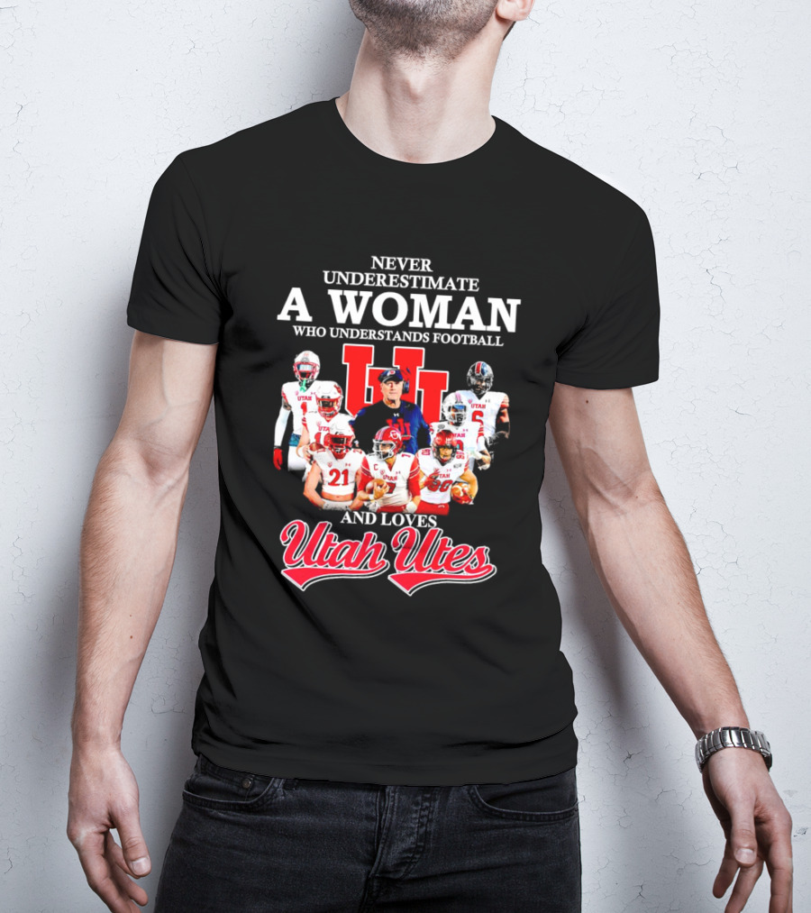 Never Underestimate A Woman Who Understands Football And Loves Utah Utes T-Shirt