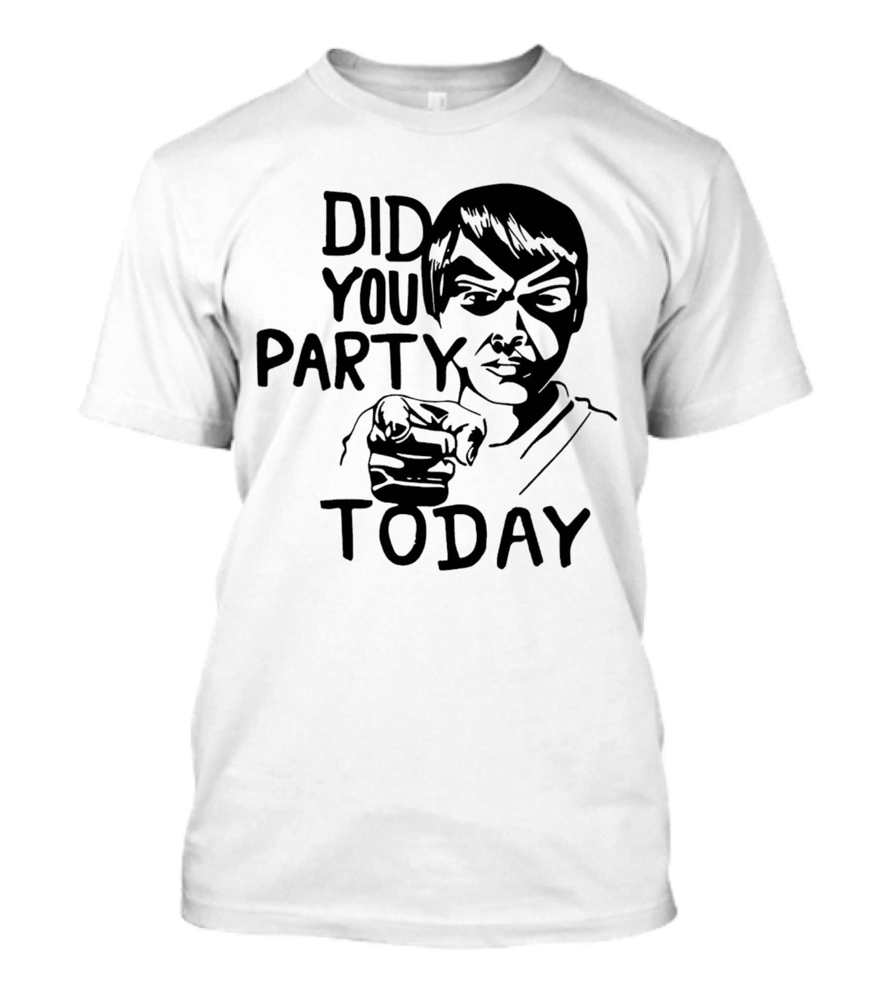 Did You Party Today Bold Face T-Shirt