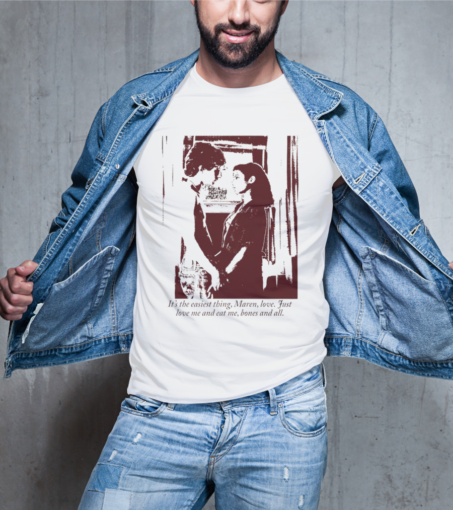 It’s The Easiest Thing Maren Love Just Love Me And Eat Me Bones And All T-Shirt