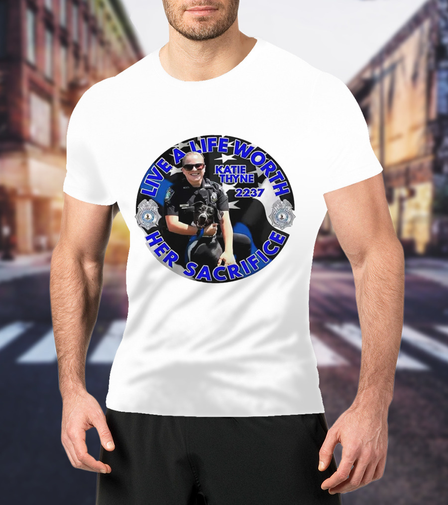 Live A Life Worth Her Sacrifice Katie Thyne 2237 Police T-Shirt