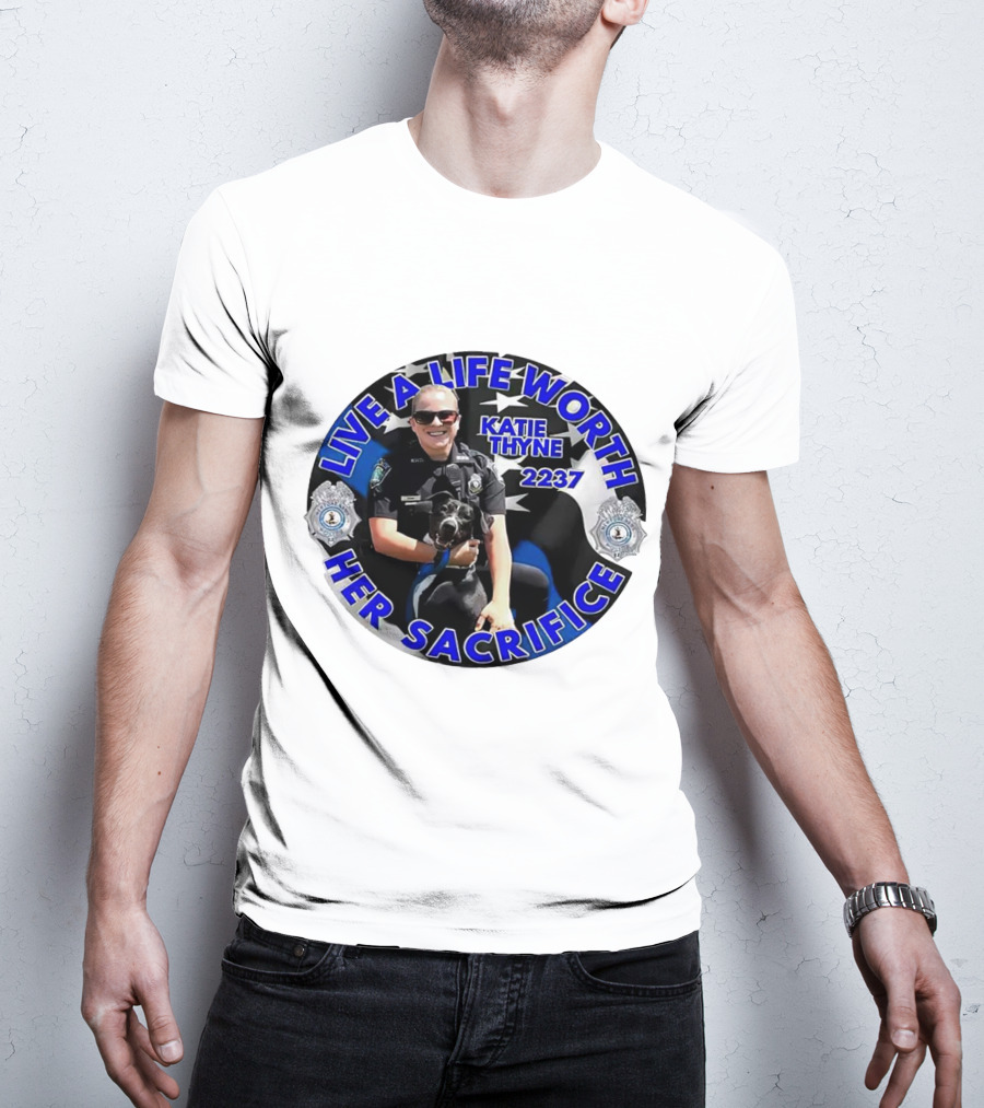 Live A Life Worth Her Sacrifice Katie Thyne 2237 Police T-Shirt