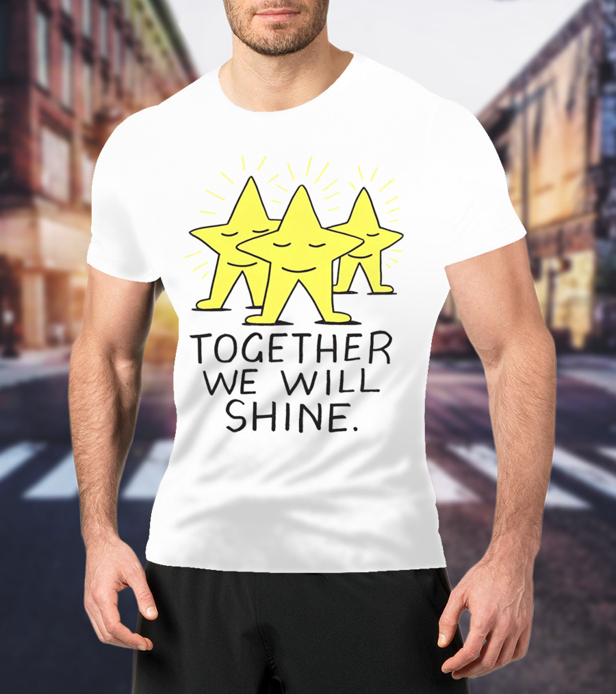 Together We Will Shine Three Happy Stars T-Shirt