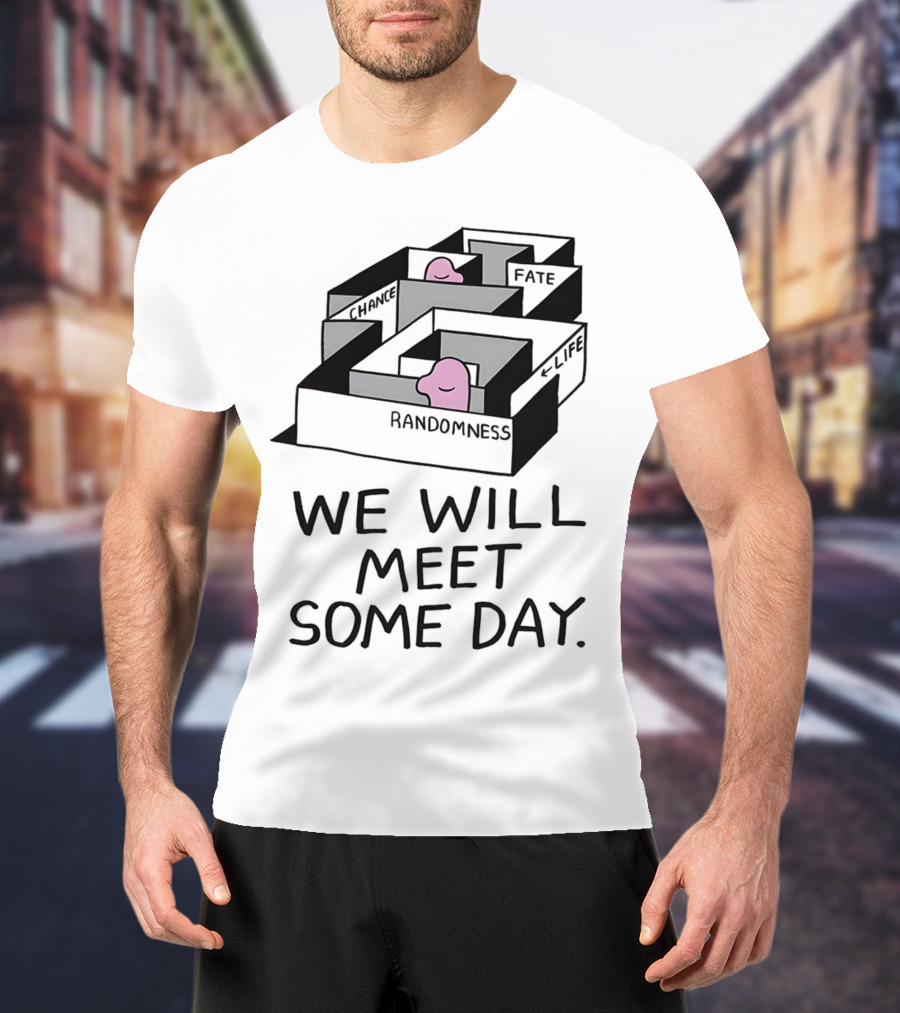 We Will Meet Some Day Chance Randomness Fate Life Maze T-Shirt