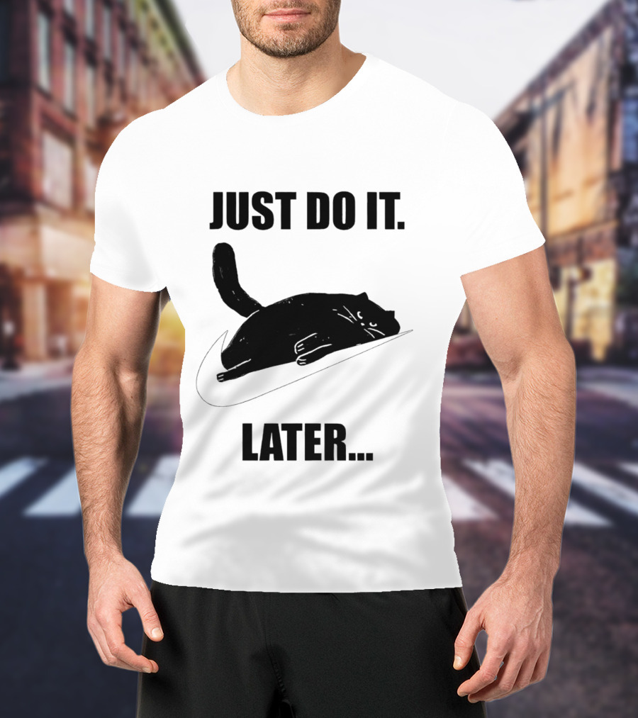Just Do It Later Cat T-Shirt