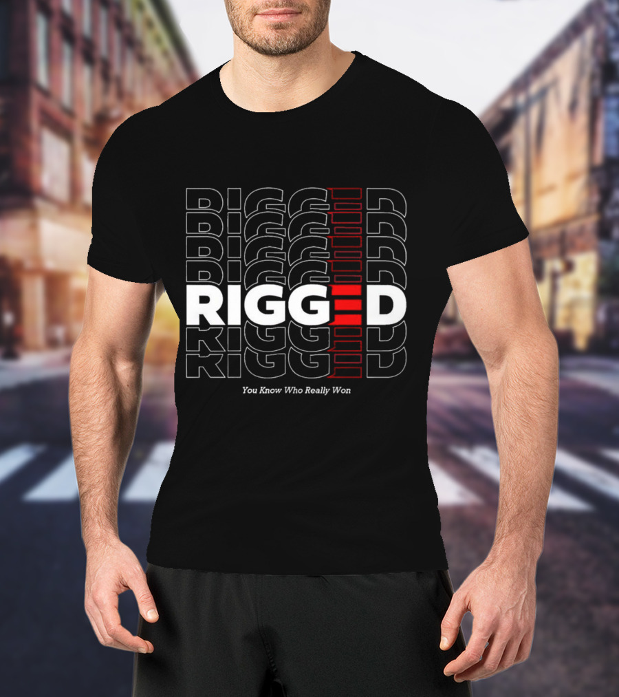 Rigged You Know Who Really Won Repeated Stacked Text T-Shirt