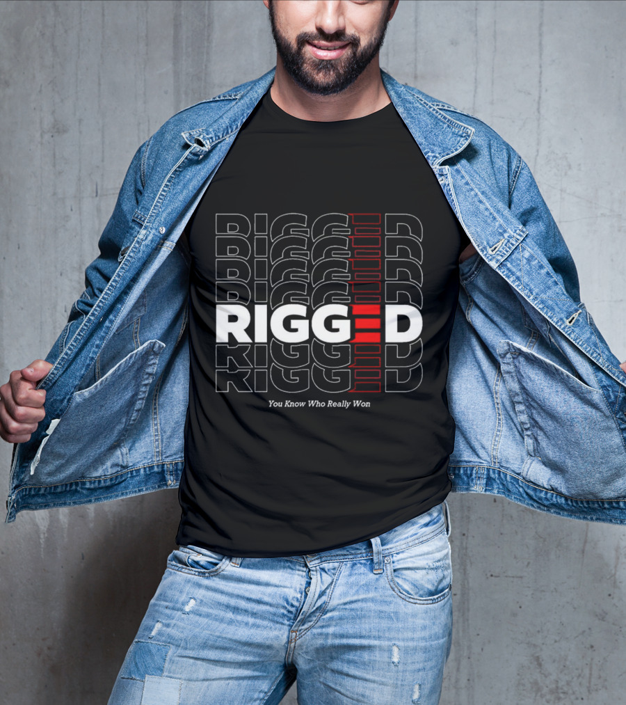 Rigged You Know Who Really Won Repeated Stacked Text T-Shirt