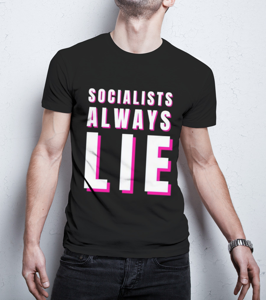 SOCIALISTS ALWAYS LIE T-Shirt