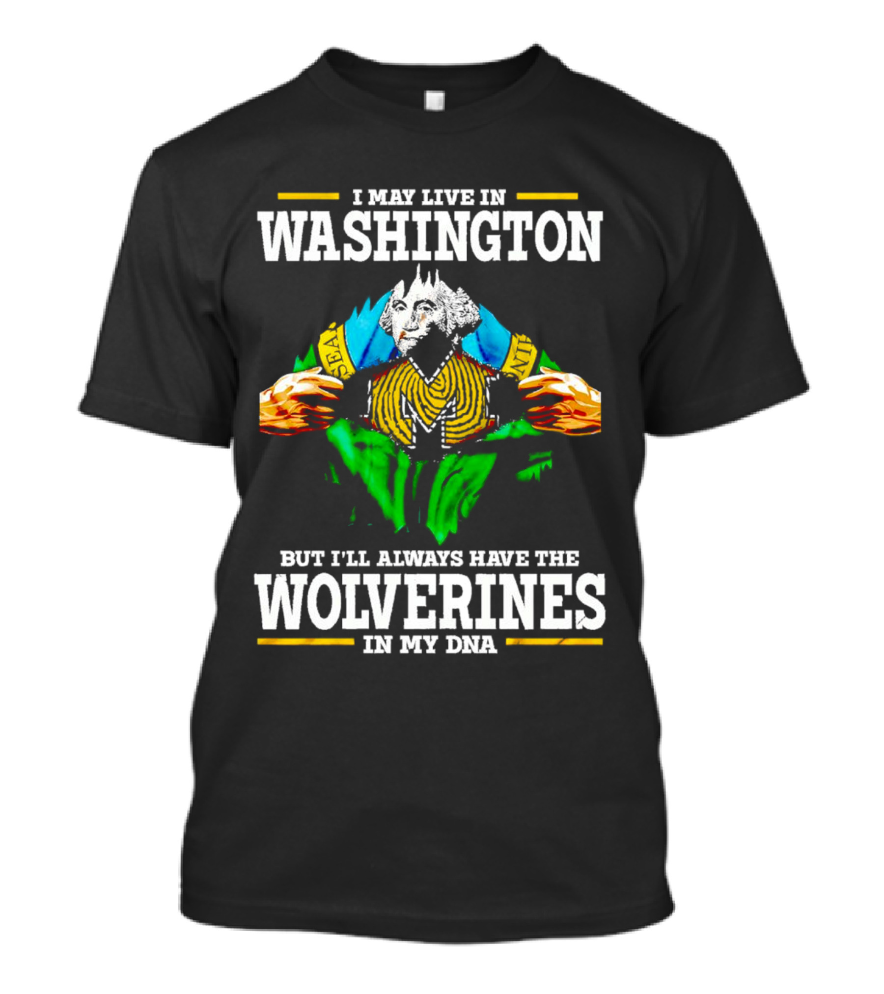 I May Live In Washington But I'll Always Have The Wolverines In My DNA With Image Of Muscular George Washington In Michigan Colors T-Shirt