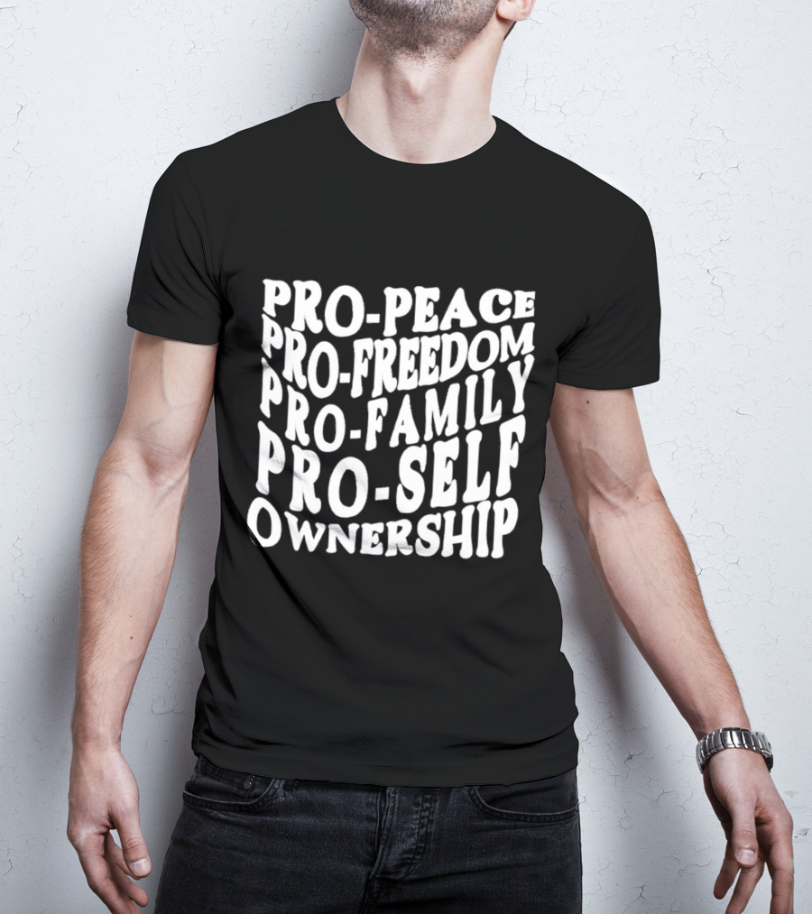 Pro Peace Pro Freedom Pro Family Pro Self Ownership T-Shirt
