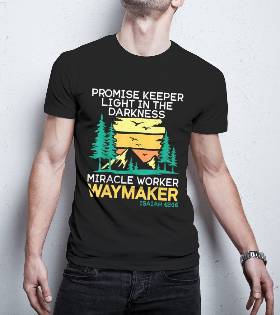 Promise Keeper Light In The Darkness Miracle Worker Waymaker Isaiah 42:16 T-Shirt
