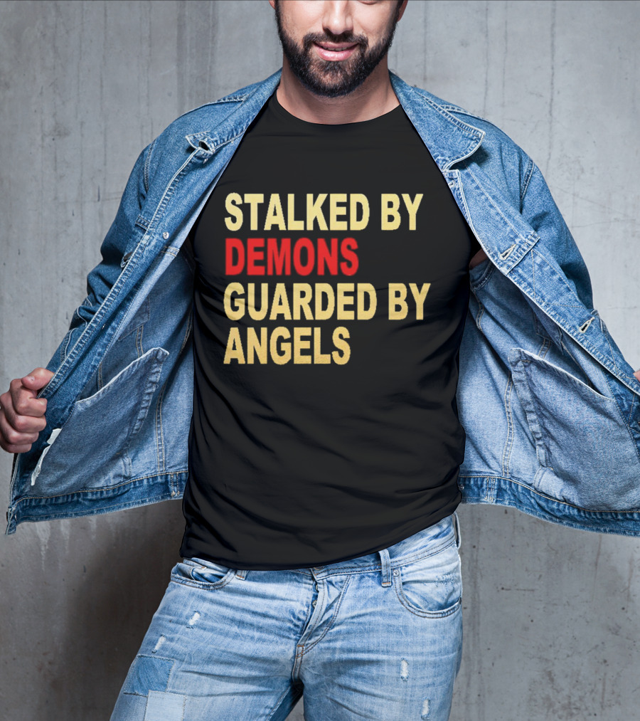 Stalked By Demons Guarded By Angels T-Shirt