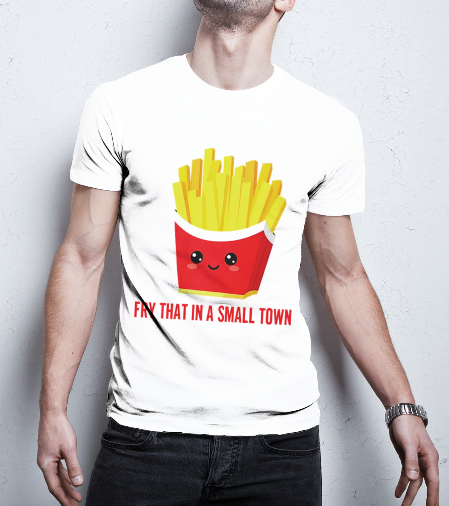 Fry That In A Small Town Cute French Fries Box T-Shirt