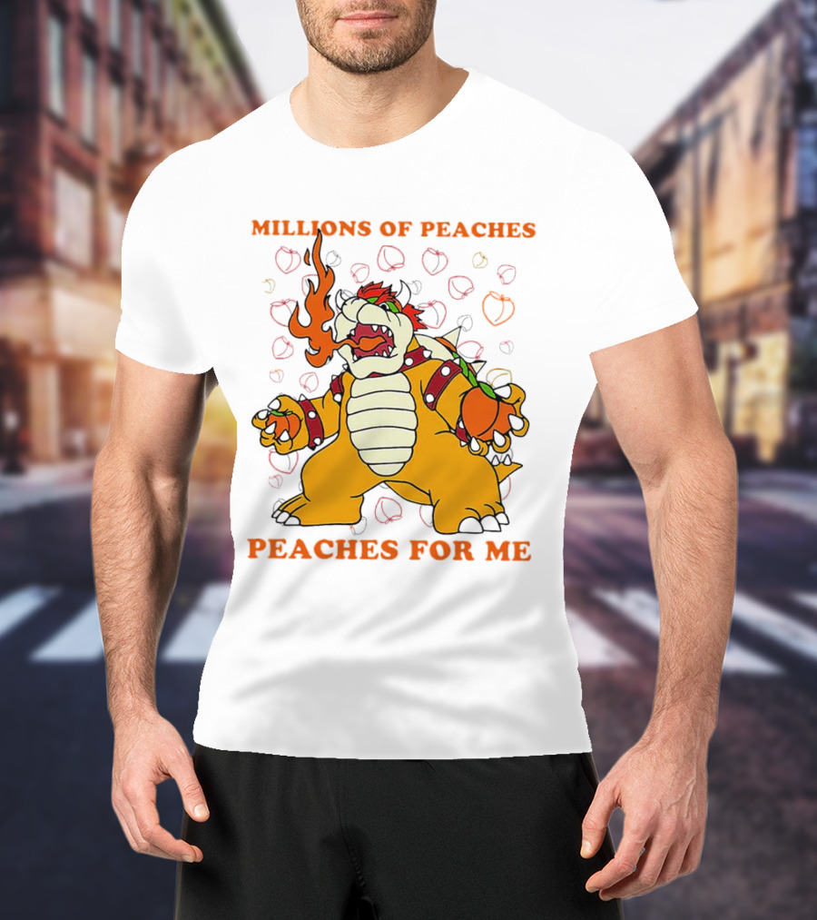 Millions Of Peaches Peaches For Me Bowser T-Shirt