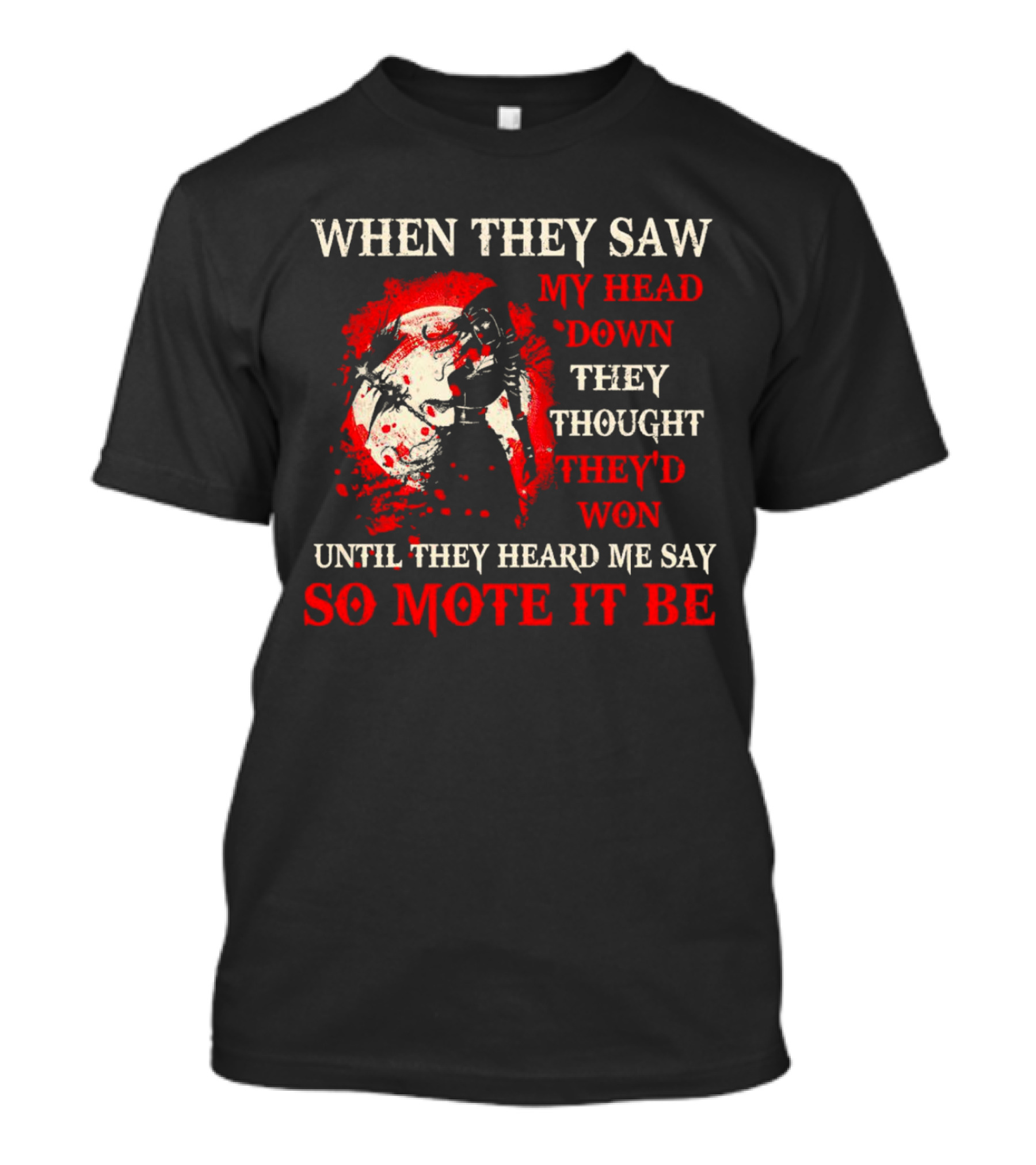When They Saw My Head Down They Thought They'd Won Until They Heard Me Say So Mote It Be T-Shirt