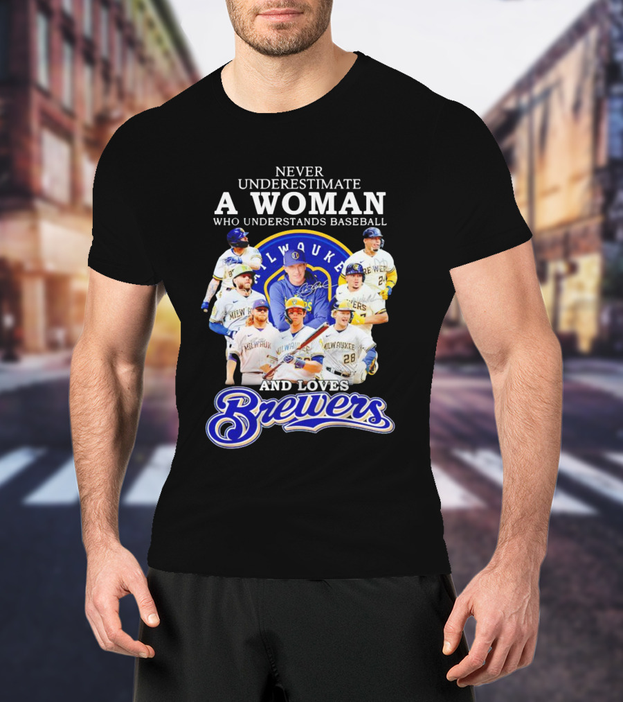 Never Underestimate A Woman Who Understands Baseball Milwaukee Brewers Team Signatures T-Shirt