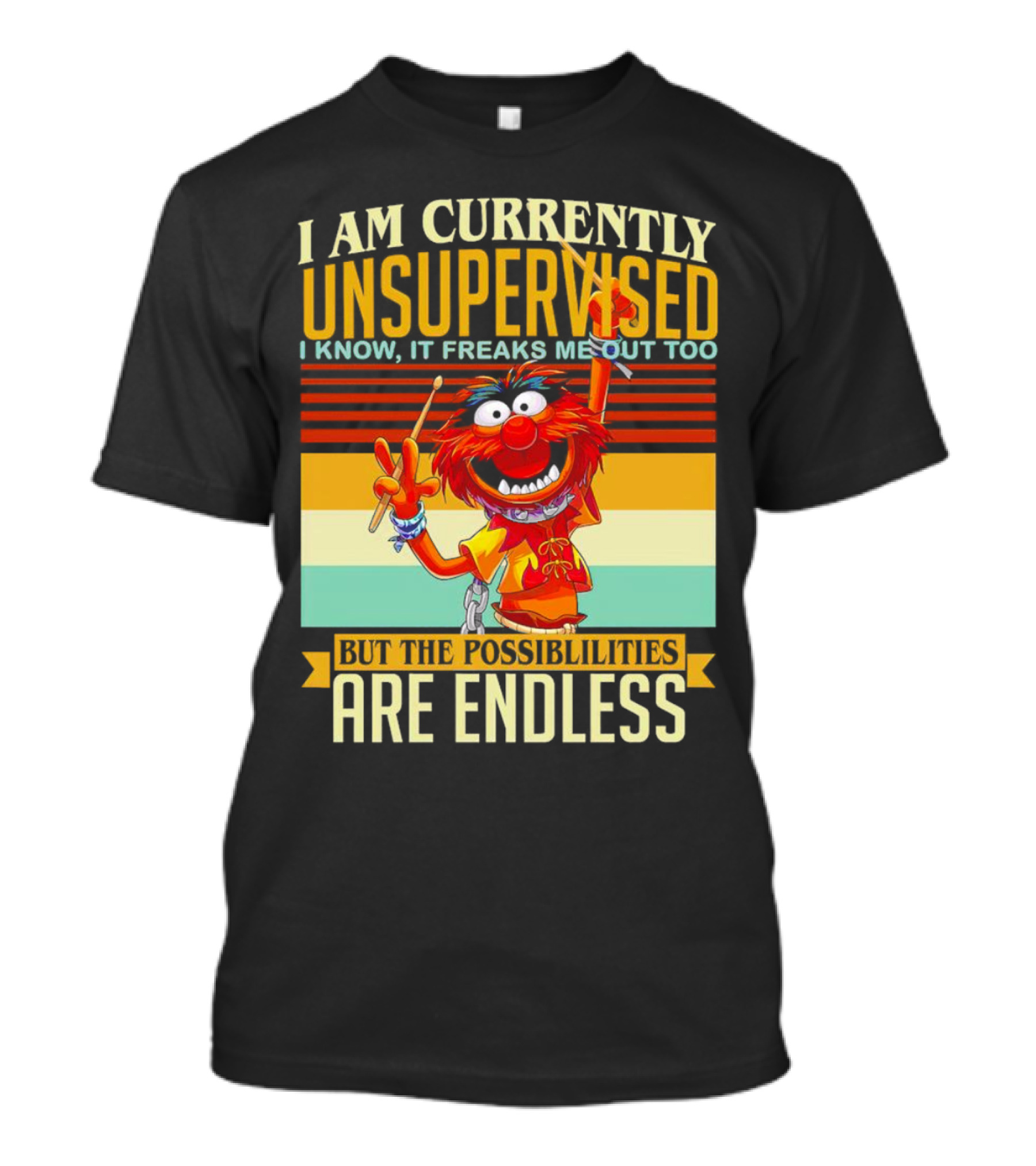 Muppet I Am Currently Unsupervised I Know It Freaks Me Out Too But The Possibilities Are Endless Vintage T-Shirt
